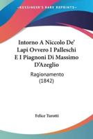 Intorno A Niccolo De' Lapi Ovvero I Palleschi E I Piagnoni Di Massimo D'Azeglio