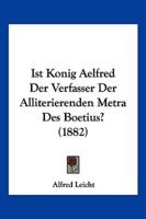 Ist Konig Aelfred Der Verfasser Der Alliterierenden Metra Des Boetius? (1882)