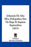 Johannis De Alta Silva Dolopathos Sive De Rege Et Septem Sapientibus (1873)