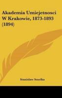 Akademia Umiejetnosci W Krakowie, 1873-1893 (1894)