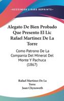 Alegato De Bien Probado Que Presento El LIC Rafael Martinez De La Torre