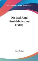 Die Lack Und Firnisfabrikation (1908)