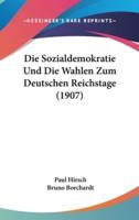 Die Sozialdemokratie Und Die Wahlen Zum Deutschen Reichstage (1907)