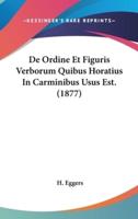 De Ordine Et Figuris Verborum Quibus Horatius in Carminibus Usus Est. (1877)