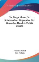 Die Trugschlusse Der Schutzzollner Gegenuber Der Gesunden Handels-Politik (1847)