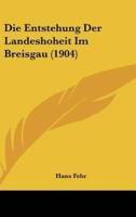 Die Entstehung Der Landeshoheit Im Breisgau (1904)