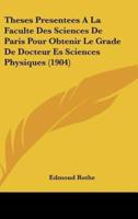 Theses Presentees a La Faculte Des Sciences De Paris Pour Obtenir Le Grade De Docteur Es Sciences Physiques (1904)