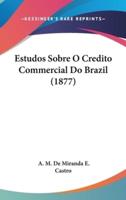 Estudos Sobre O Credito Commercial Do Brazil (1877)