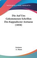 Die Auf Uns Gekommenen Schriften Des Kappadocier Aretaeus (1858)