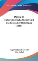 Danzig in Naturwissenschaftlicher Und Medizinischer Beziehung (1880)
