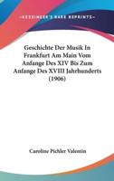 Geschichte Der Musik in Frankfurt Am Main Vom Anfange Des XIV Bis Zum Anfange Des XVIII Jahrhunderts (1906)