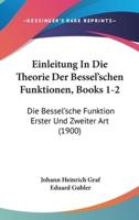 Einleitung in Die Theorie Der Bessel'schen Funktionen, Books 1-2