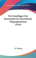 Die Grundlagen Der Bautechnik Fur Oberirdische Telegraphenlinien (1910)