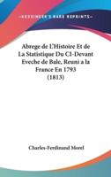 Abrege De L'Histoire Et De La Statistique Du CI-Devant Eveche De Bale, Reuni a La France En 1793 (1813)