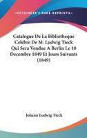 Catalogue De La Bibliotheque Celebre De M. Ludwig Tieck Qui Sera Vendue a Berlin Le 10 Decembre 1849 Et Jours Suivants (1849)