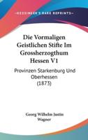 Die Vormaligen Geistlichen Stifte Im Grossherzogthum Hessen V1