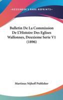 Bulletin De La Commission De l'Histoire Des Eglises Wallonnes, Deuxieme Serie V1 (1896)