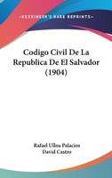 Codigo Civil De La Republica De El Salvador (1904)