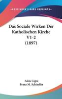 Das Sociale Wirken Der Katholischen Kirche V1-2 (1897)