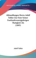 Abhandlungen Herrn Adolf Tobler Zur Feier Seiner Funfundzwanzigjahrigen Thatigkeit ALS (1895)