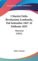 I Martiri Della Rivoluzione Lombarda, Dal Settembre 1847 Al Febbraio 1855