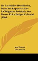 De La Saisine Hereditaire, Dans Ses Rapports Avec l'Obligation Indefinie Aux Dettes Et Le Budget Colonial (1906)