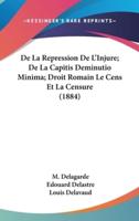 De La Repression De L'Injure; De La Capitis Deminutio Minima; Droit Romain Le Cens Et La Censure (1884)