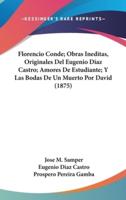 Florencio Conde; Obras Ineditas, Originales Del Eugenio Diaz Castro; Amores De Estudiante; Y Las Bodas De Un Muerto Por David (1875)