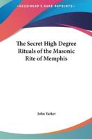 The Secret High Degree Rituals of the Masonic Rite of Memphis