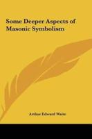Some Deeper Aspects of Masonic Symbolism