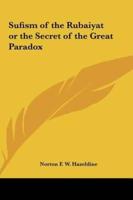 Sufism of the Rubaiyat or the Secret of the Great Paradox