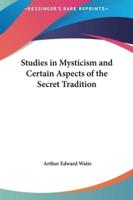 Studies in Mysticism and Certain Aspects of the Secret Tradition