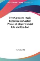 Free Opinions Freely Expressed on Certain Phases of Modern Social Life and Conduct