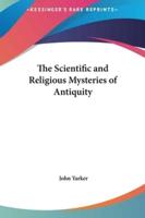 The Scientific and Religious Mysteries of Antiquity