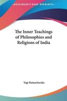 The Inner Teachings of Philosophies and Religions of India