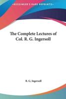 The Complete Lectures of Col. R. G. Ingersoll