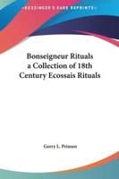 Bonseigneur Rituals a Collection of 18th Century Ecossais Rituals