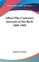 Albert Pike Centenary Souvenir of His Birth 1809-1909