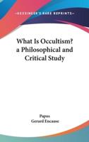 What Is Occultism? A Philosophical and Critical Study