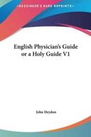 English Physician's Guide or a Holy Guide V1