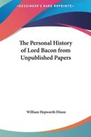 The Personal History of Lord Bacon from Unpublished Papers
