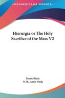 Hierurgia or the Holy Sacrifice of the Mass V2
