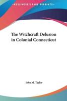 The Witchcraft Delusion in Colonial Connecticut