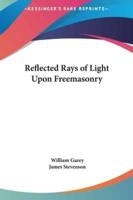 Reflected Rays of Light Upon Freemasonry