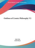 Outlines of Cosmic Philosophy V2