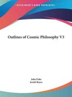 Outlines of Cosmic Philosophy V3
