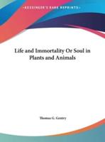Life and Immortality Or Soul in Plants and Animals