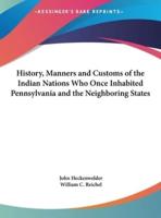 History, Manners and Customs of the Indian Nations Who Once Inhabited Pennsylvania and the Neighboring States