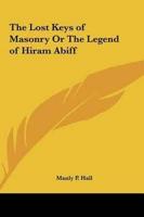 The Lost Keys of Masonry Or The Legend of Hiram Abiff