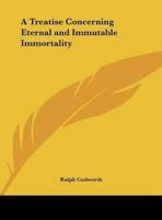 A Treatise Concerning Eternal and Immutable Immortality
